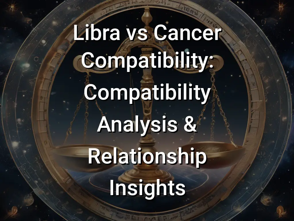 Libra vs Cancer Compatibility: Compatibility Analysis & Relationship ...