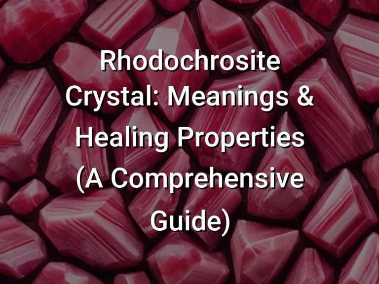 Rhodochrosite Crystal: Meanings & Healing Properties (A Comprehensive Guide)