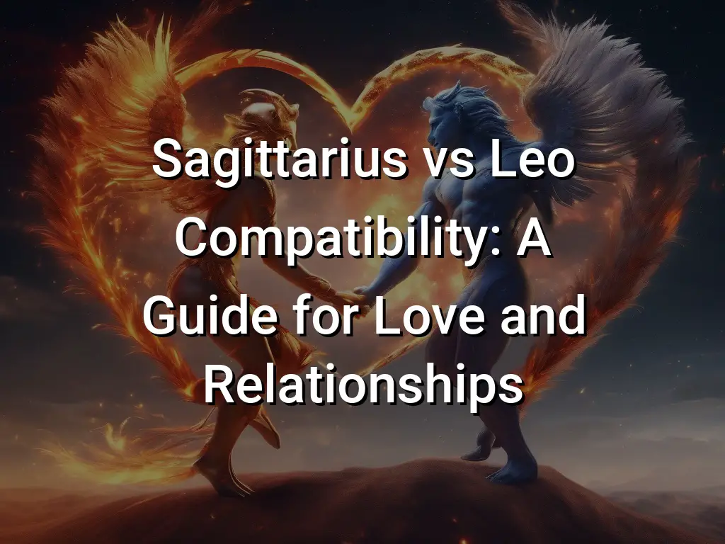 Sagittarius vs Leo Compatibility: A Guide for Love and Relationships ...