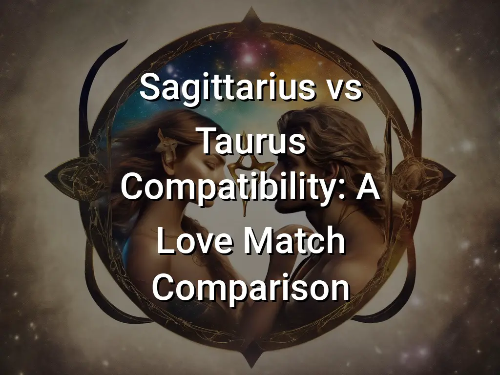 Sagittarius vs Taurus Compatibility A Love Match Comparison Symbol Genie