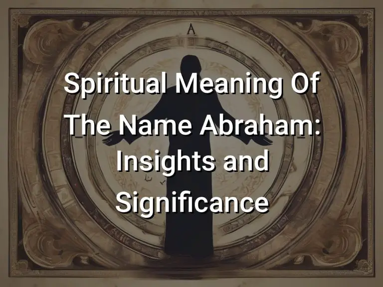 Spiritual Meaning Of The Name Abraham: Insights and Significance