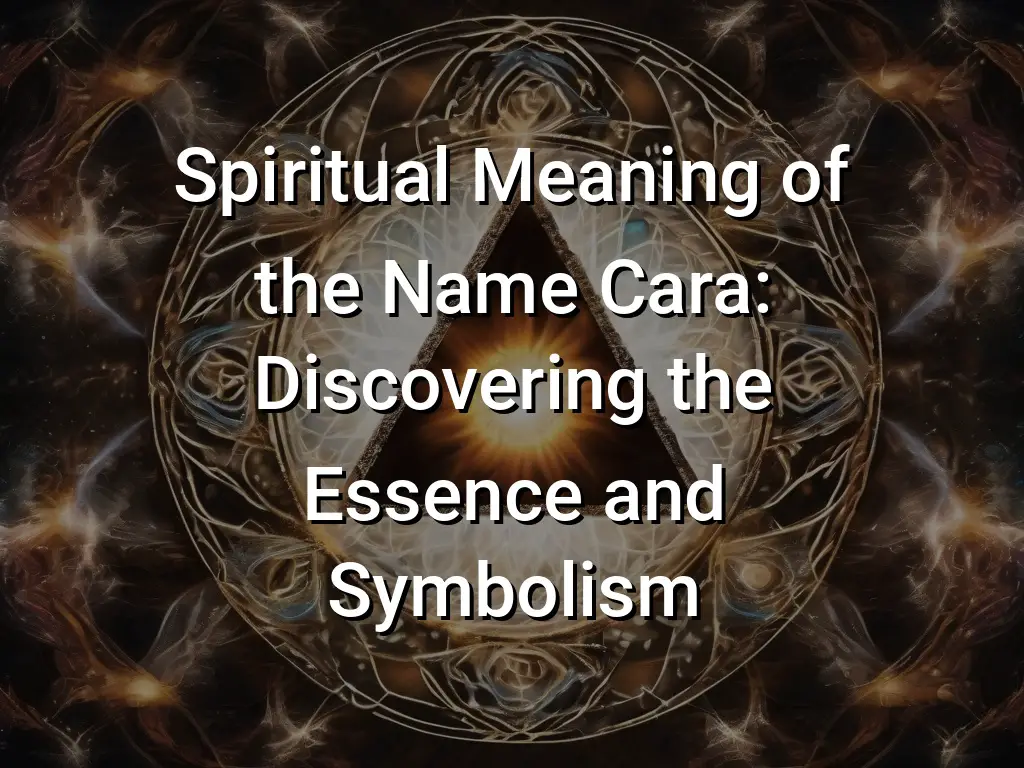 Spiritual Meaning of the Name Cara: Discovering the Essence and ...