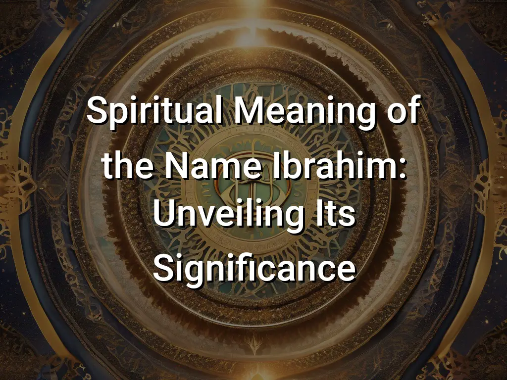 spiritual-meaning-of-the-name-ibrahim-unveiling-its-significance