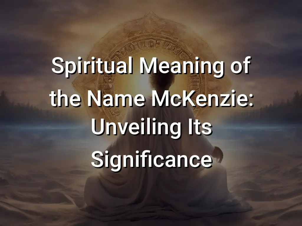 spiritual-meaning-of-the-name-mckenzie-unveiling-its-significance