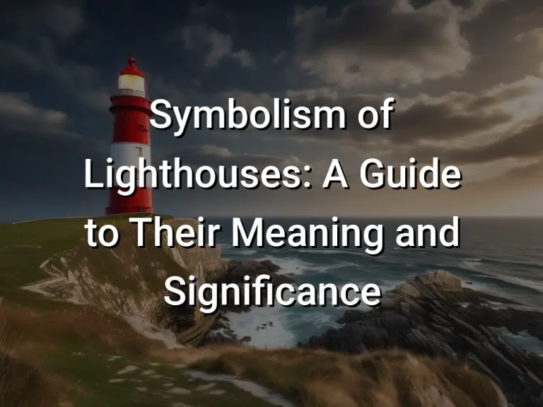 Symbolism of Lighthouses: A Guide to Their Meaning and Significance