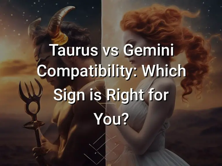 Taurus vs Gemini Compatibility: Which Sign is Right for You?