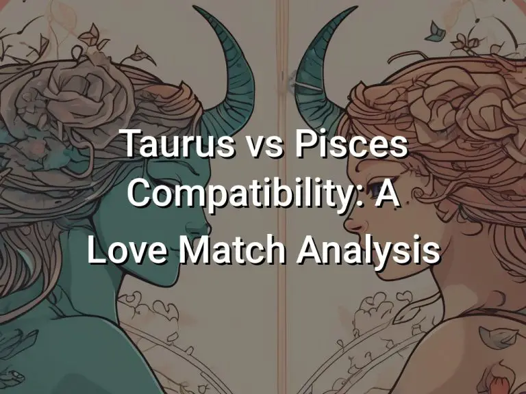 Taurus vs Pisces Compatibility: A Love Match Analysis