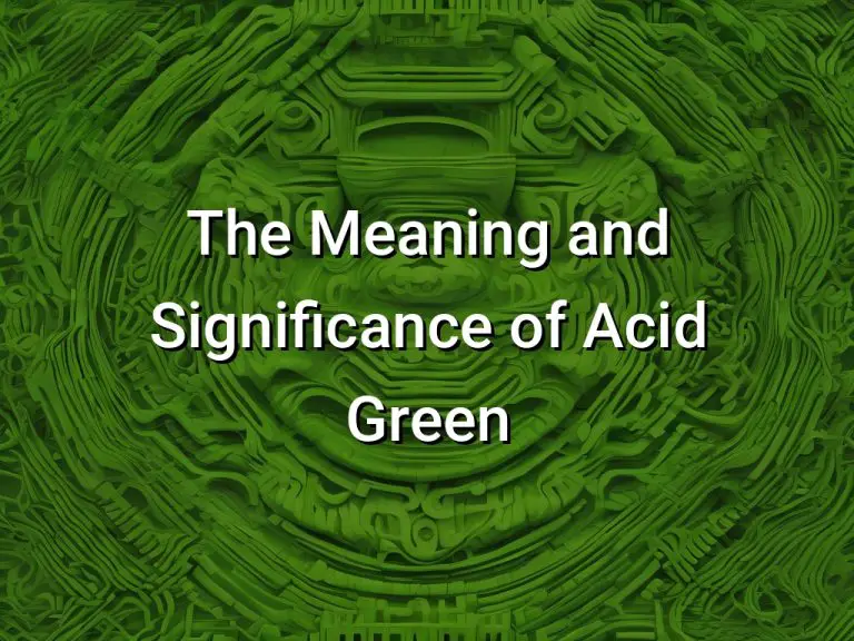 The Meaning and Significance of Acid Green