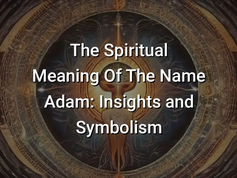 The Spiritual Meaning Of The Name Adam: Insights and Symbolism