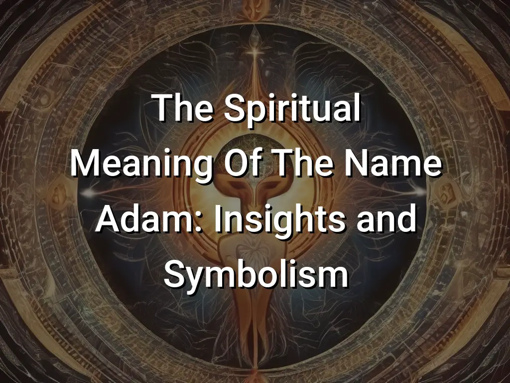 the-spiritual-meaning-of-the-name-adam-insights-and-symbolism-symbol