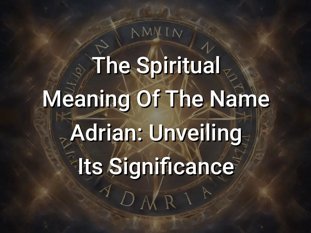 the-spiritual-meaning-of-the-name-adrian-unveiling-its-significance