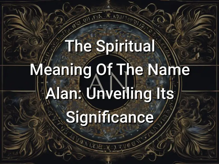 The Spiritual Meaning Of The Name Alan: Unveiling Its Significance