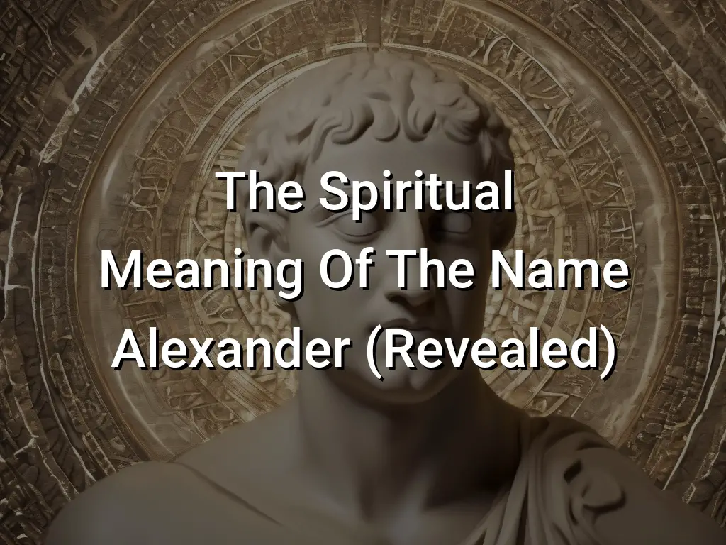 The Spiritual Meaning Of The Name Alexander (Revealed) Symbol Genie