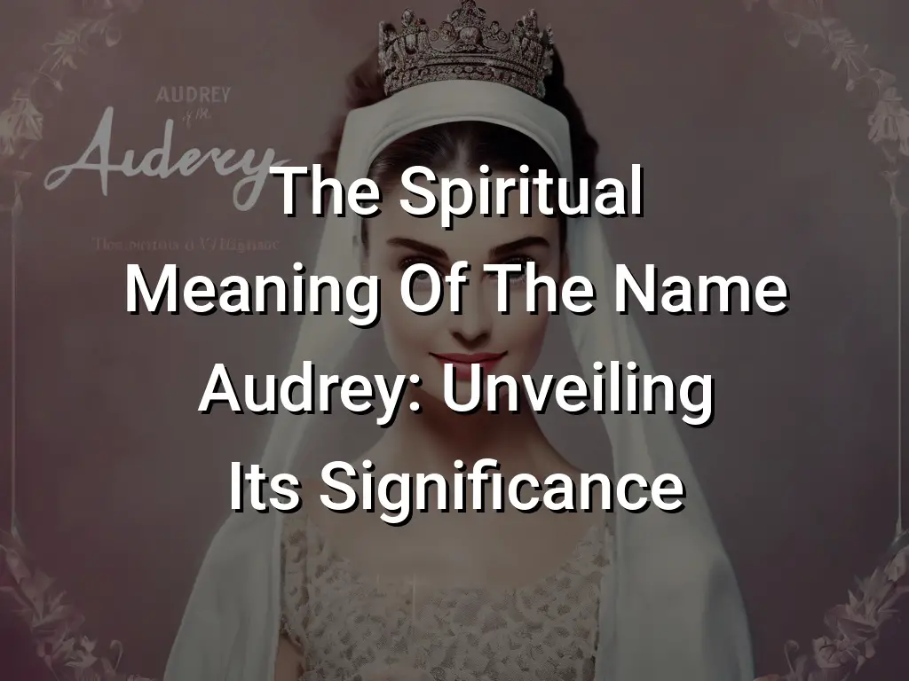 the-spiritual-meaning-of-the-name-audrey-unveiling-its-significance