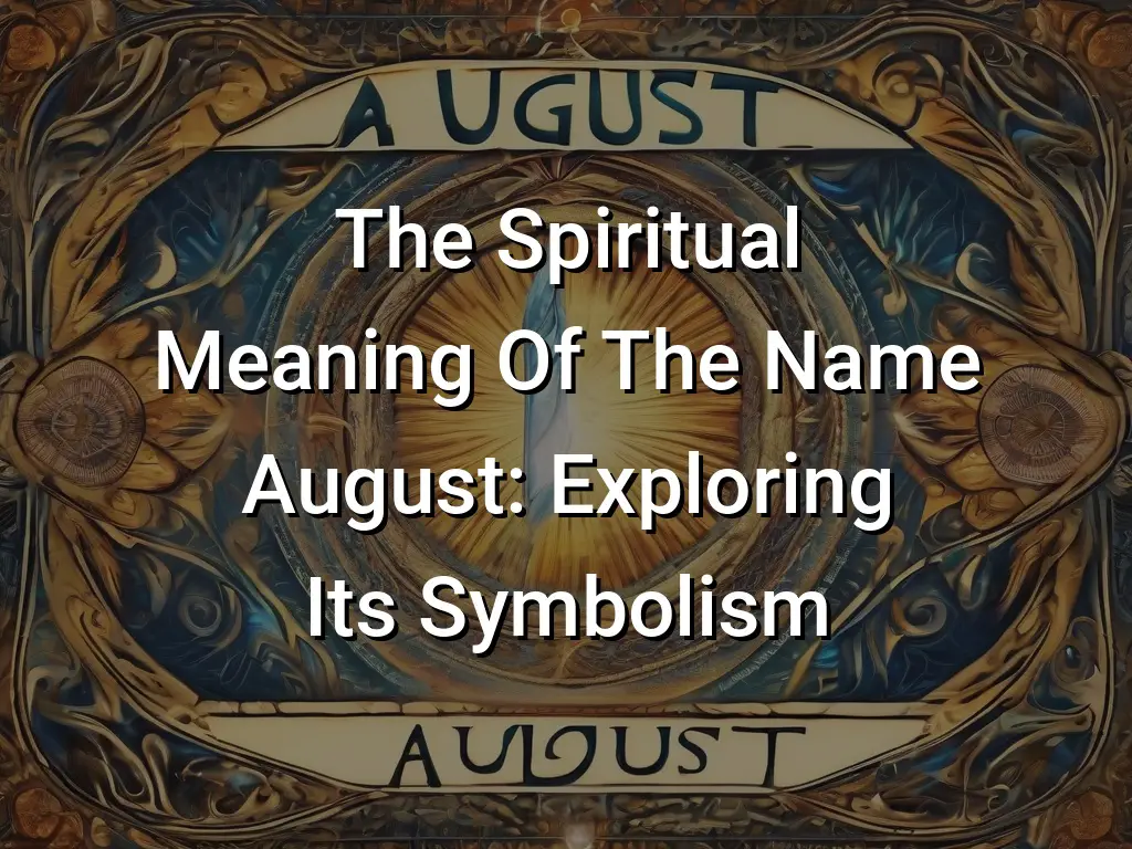 The Spiritual Meaning Of The Name August: Exploring Its Symbolism ...