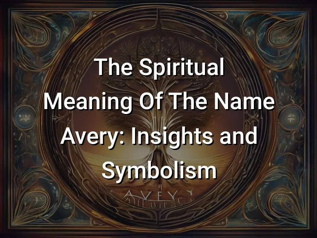 The Spiritual Meaning Of The Name Avery: Insights and Symbolism ...