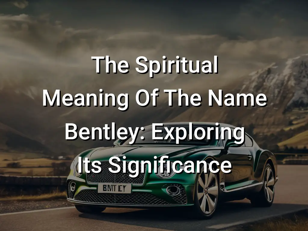 the-spiritual-meaning-of-the-name-bentley-exploring-its-significance