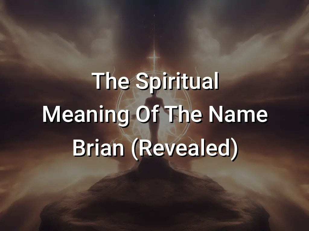 The Spiritual Meaning Of The Name Brian (Revealed) - Symbol Genie