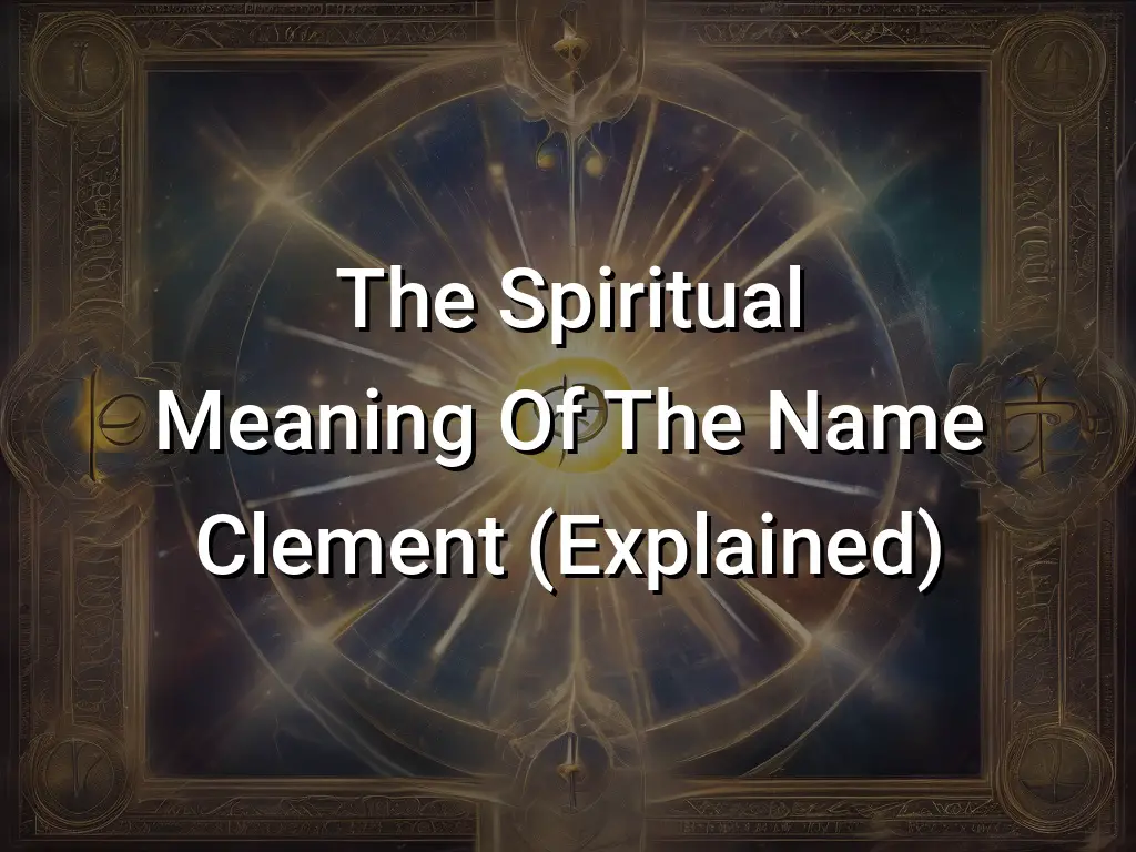 The Spiritual Meaning Of The Name Clement (Explained) - Symbol Genie