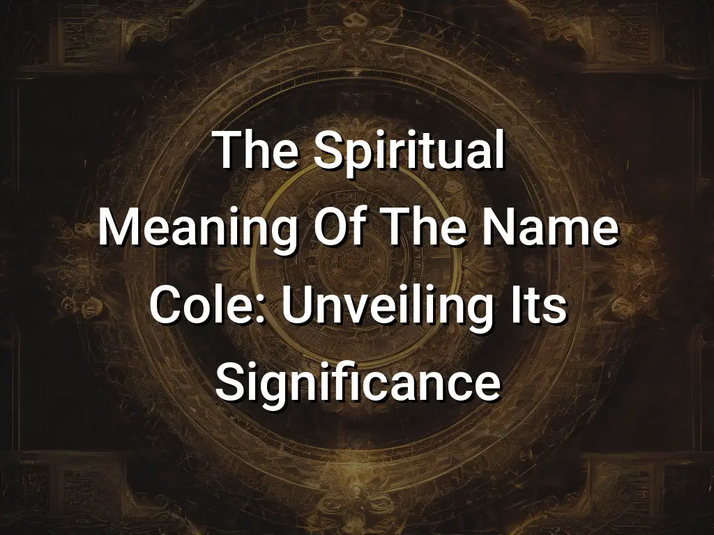 The Spiritual Meaning Of The Name Cole: Unveiling Its Significance ...