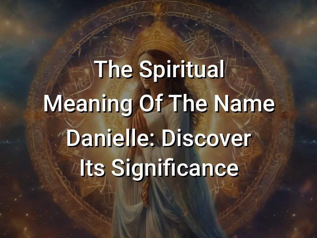 Spiritual Meaning Of The Name Danielle In The Bible