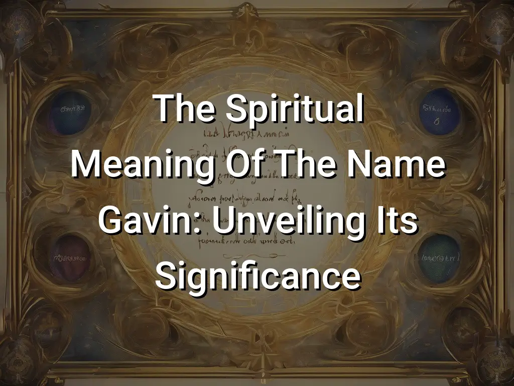 The Spiritual Meaning Of The Name Gavin: Unveiling Its Significance ...