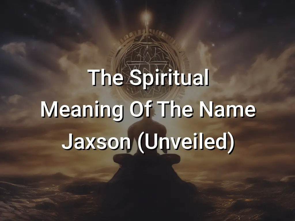 The Spiritual Meaning Of The Name Jaxson (unveiled) - Symbol Genie