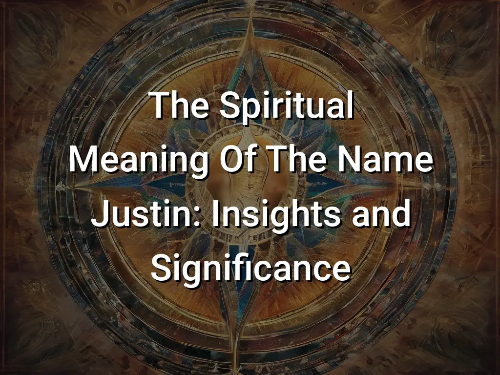 The Spiritual Meaning Of The Name Justin: Insights and Significance ...