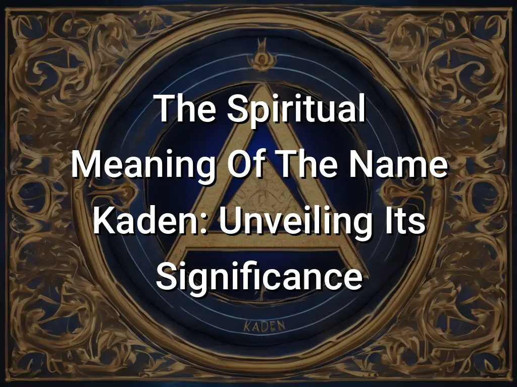 the-spiritual-meaning-of-the-name-kaden-unveiling-its-significance