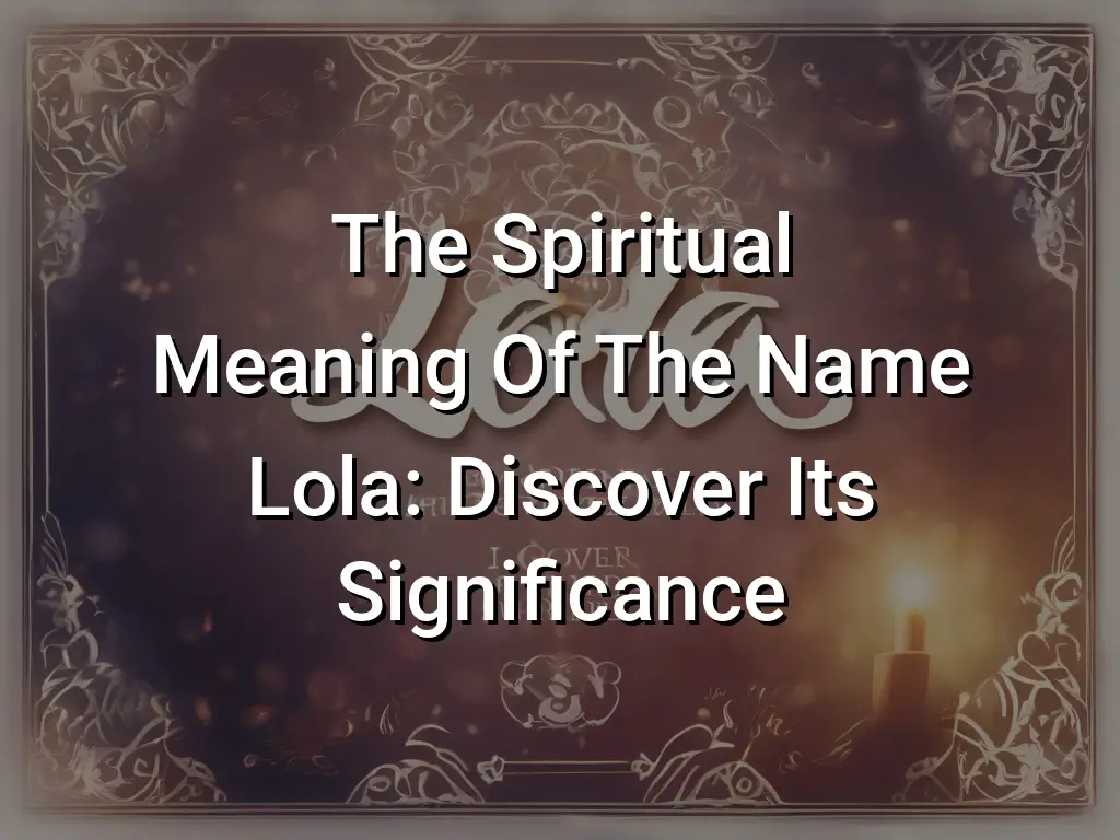 Lola Name Meaning, Origin, Numerology & Popularity - Drlogy