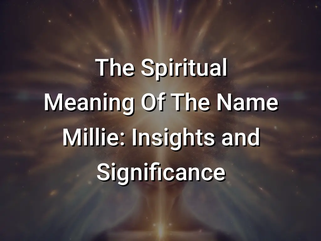 The Spiritual Meaning Of The Name Millie: Insights and Significance ...