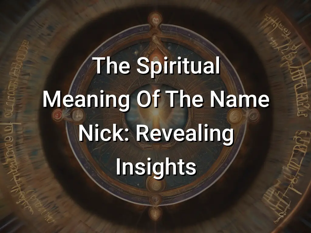 The Spiritual Meaning Of The Name Nick: Revealing Insights - Symbol Genie