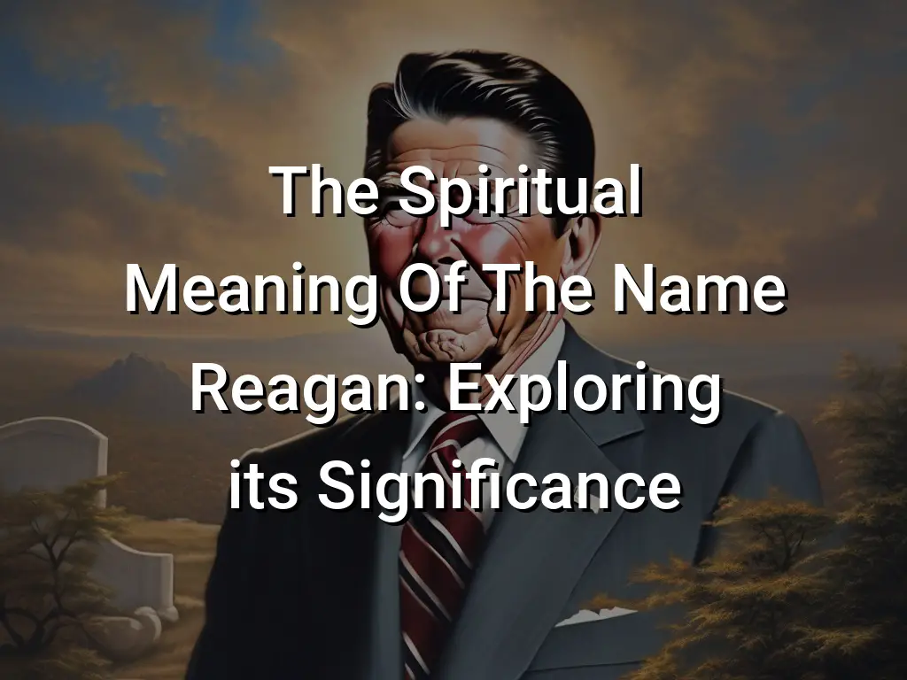 The Spiritual Meaning Of The Name Reagan: Exploring its Significance ...