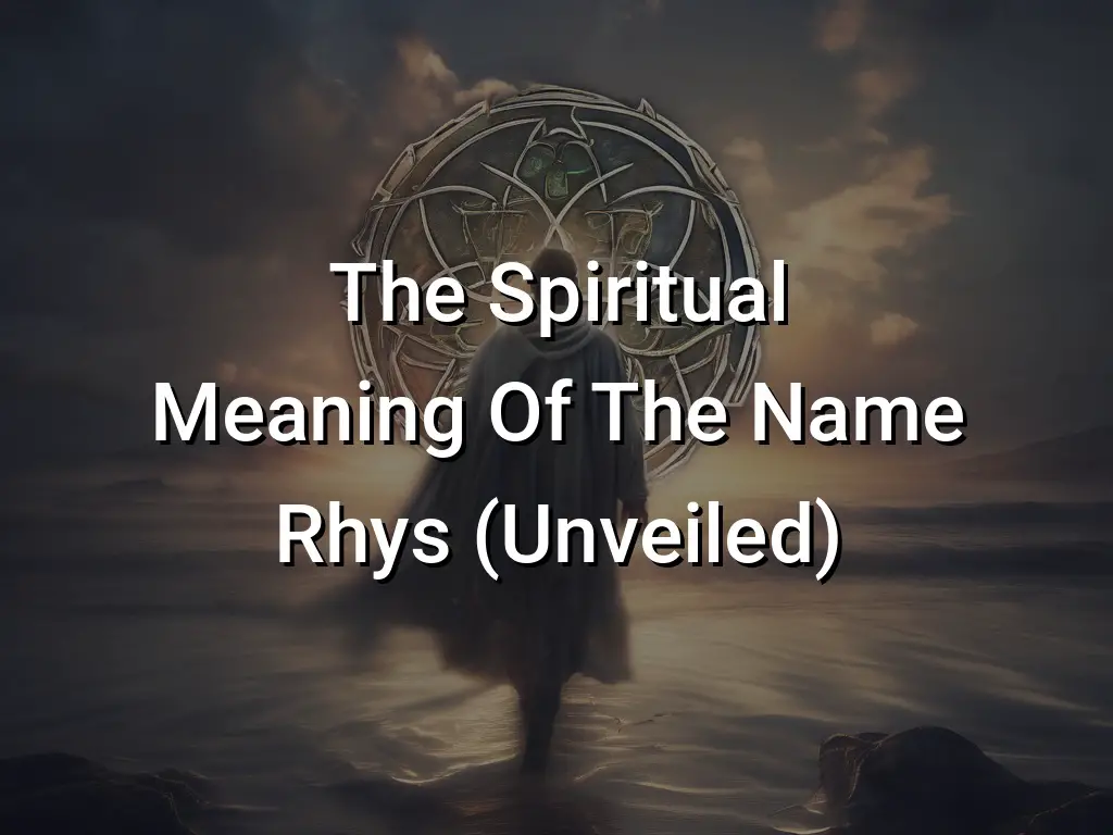 The Spiritual Meaning Of The Name Rhys (Unveiled) - Symbol Genie