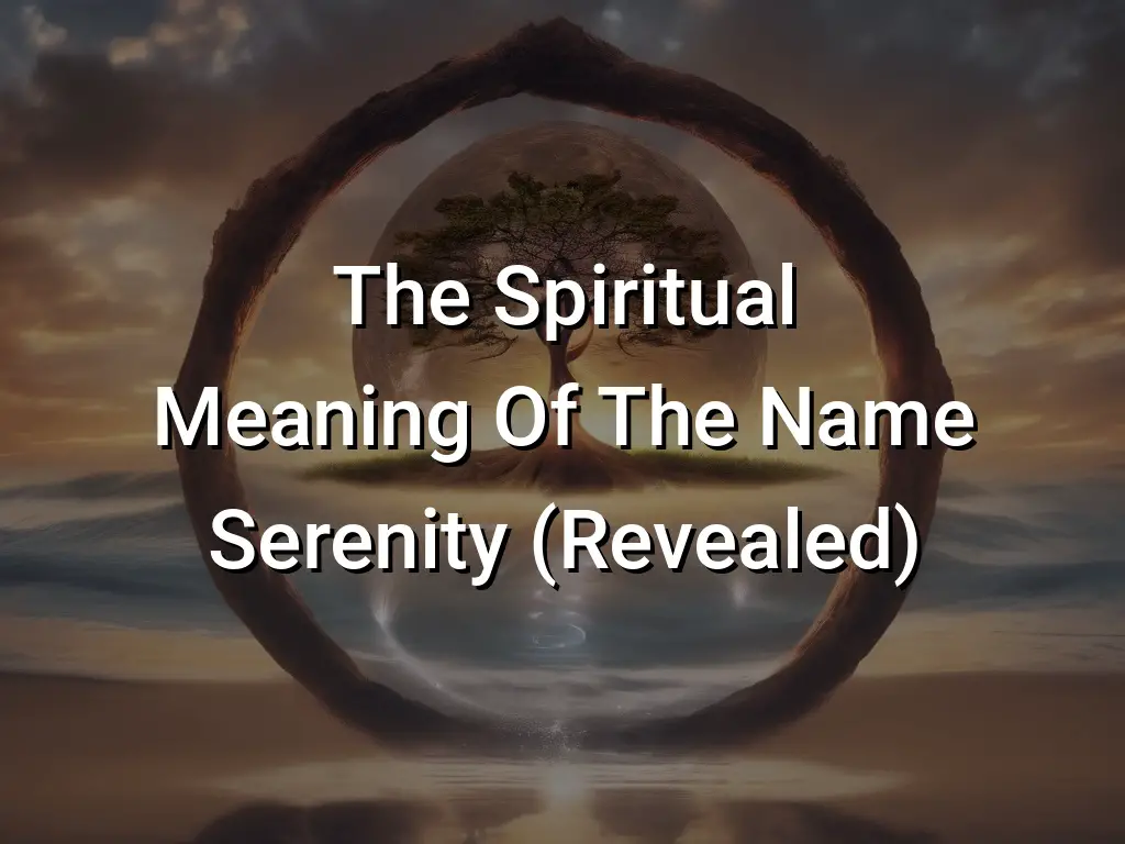 The Spiritual Meaning Of The Name Serenity (Revealed) - Symbol Genie