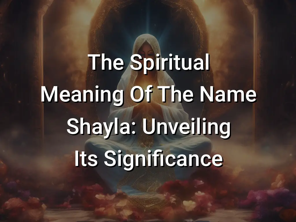 The Spiritual Meaning Of The Name Shayla: Unveiling Its Significance ...