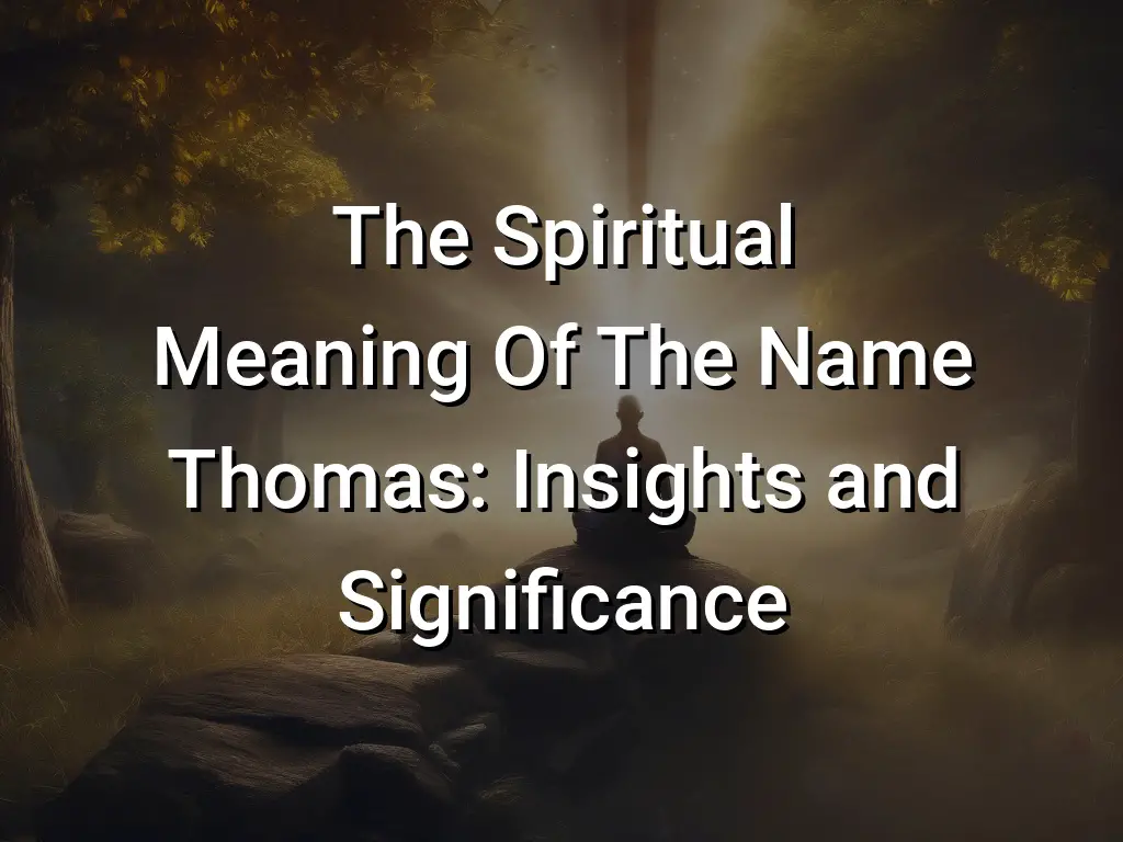 The Spiritual Meaning Of The Name Thomas: Insights and Significance ...