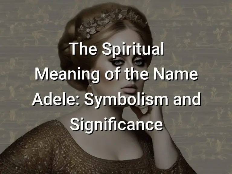 The Spiritual Meaning of the Name Adele: Symbolism and Significance