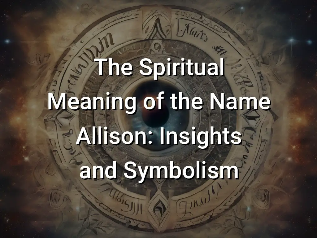 The Spiritual Meaning of the Name Allison: Insights and Symbolism ...