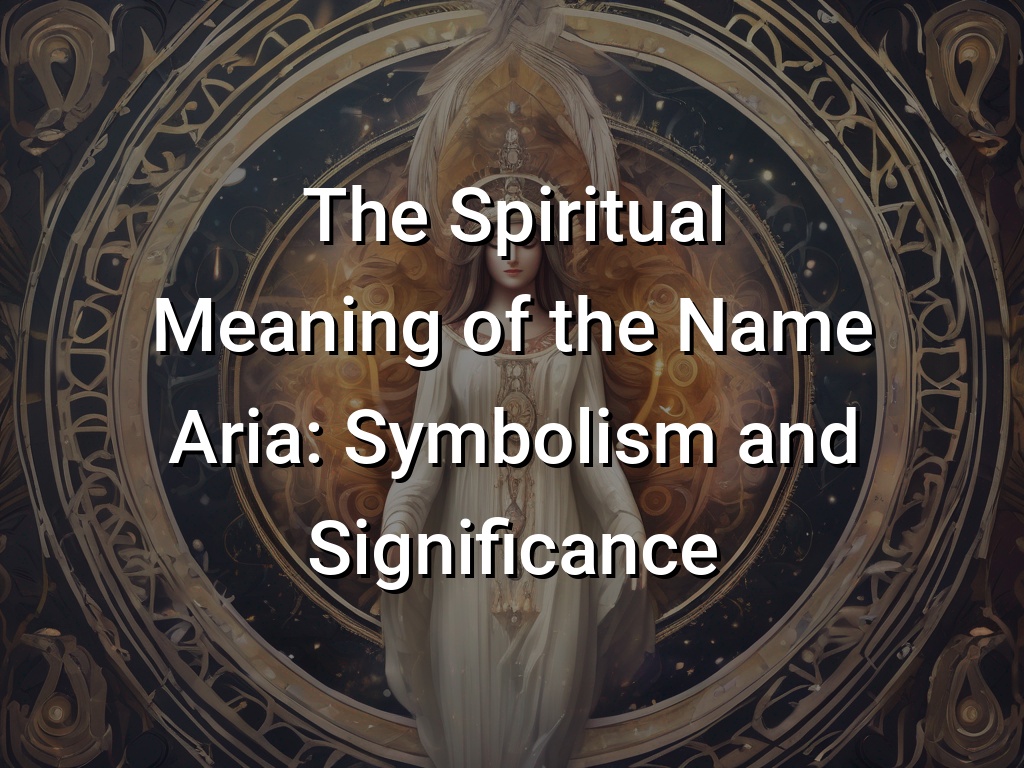 The Spiritual Meaning of the Name Aria: Symbolism and Significance ...