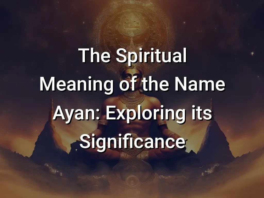 the-spiritual-meaning-of-the-name-ayan-exploring-its-significance