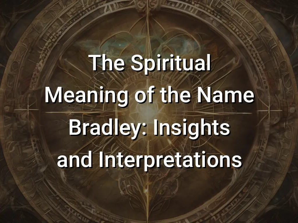 the-spiritual-meaning-of-the-name-bradley-insights-and-interpretations