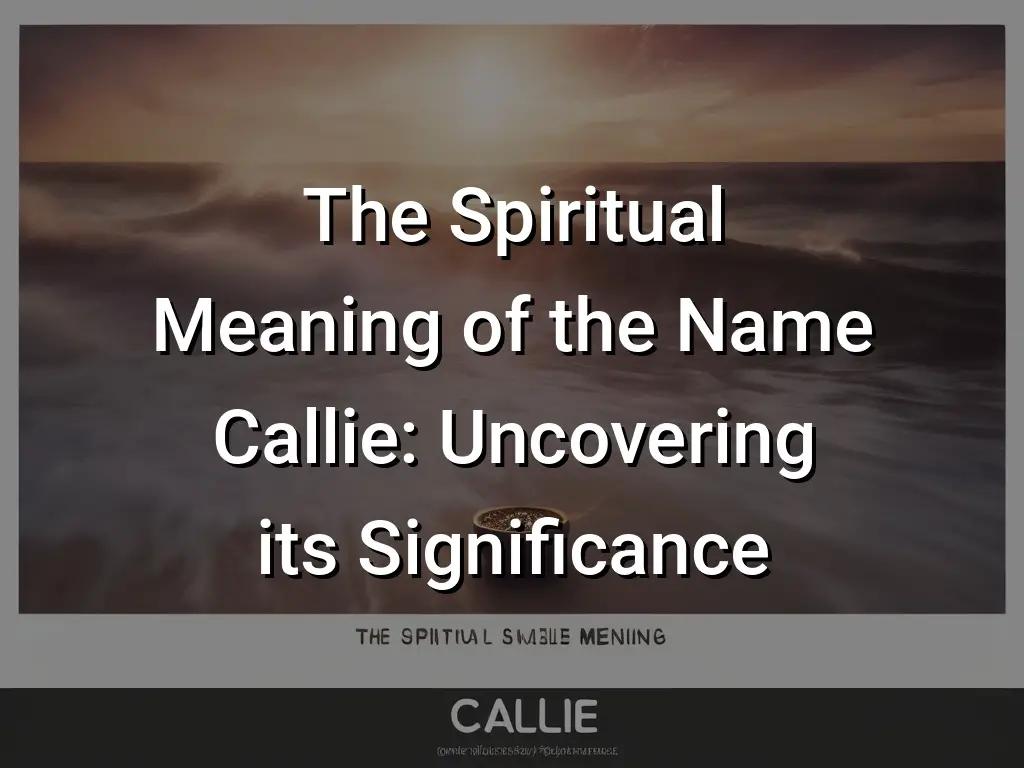 the-spiritual-meaning-of-the-name-callie-uncovering-its-significance