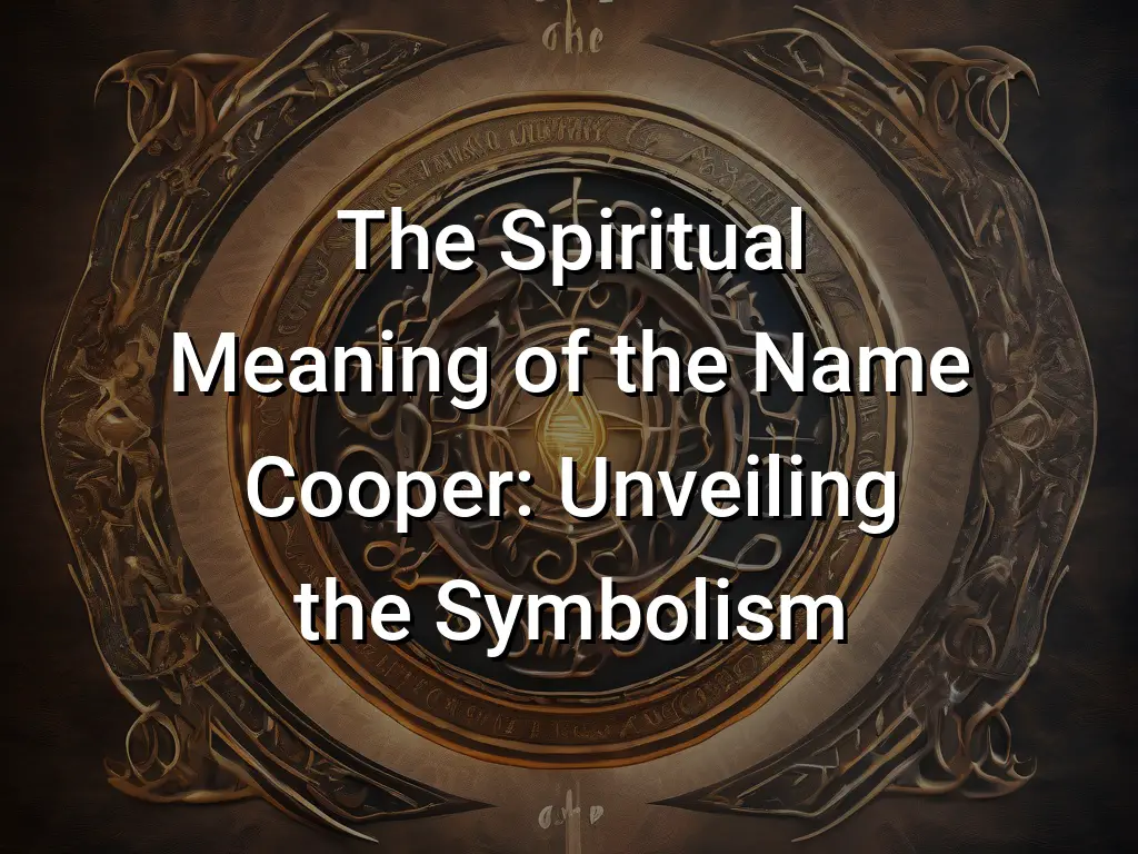 the-spiritual-meaning-of-the-name-cooper-unveiling-the-symbolism