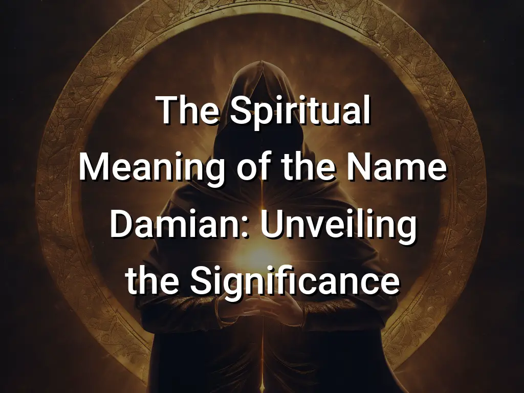 The Spiritual Meaning of the Name Damian: Unveiling the Significance ...