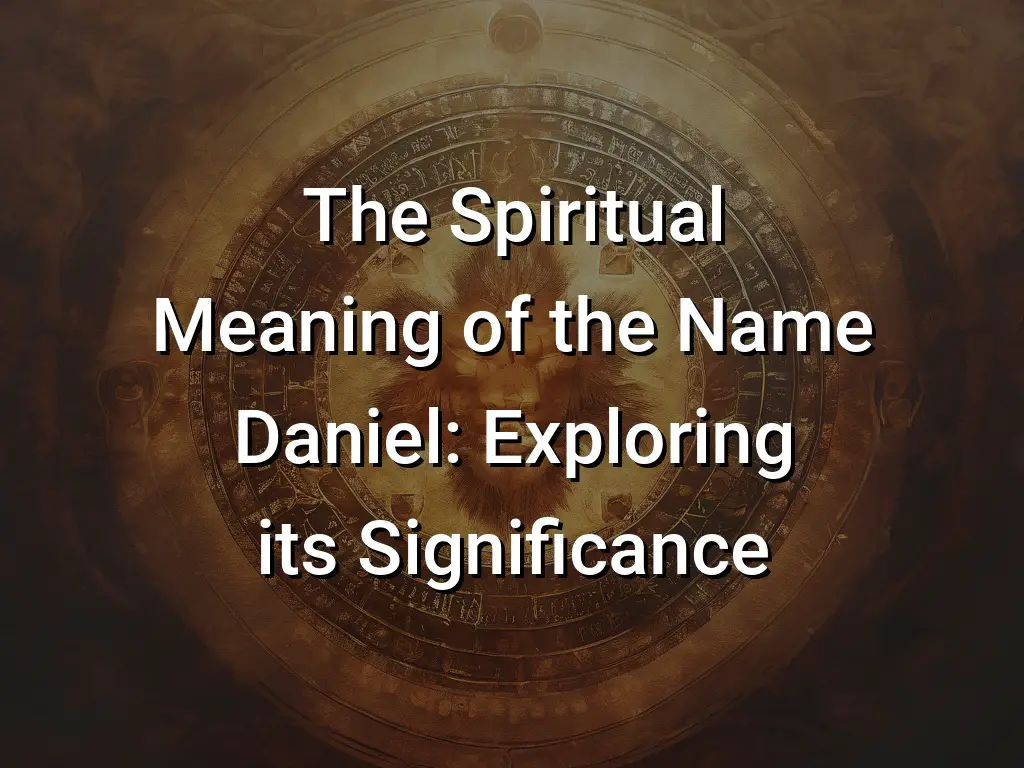 the-spiritual-meaning-of-the-name-daniel-exploring-its-significance