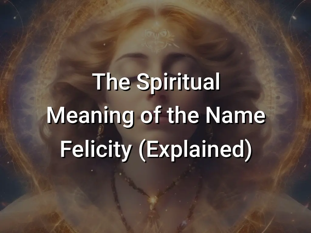 The Spiritual Meaning Of The Name Felicity (explained) - Symbol Genie