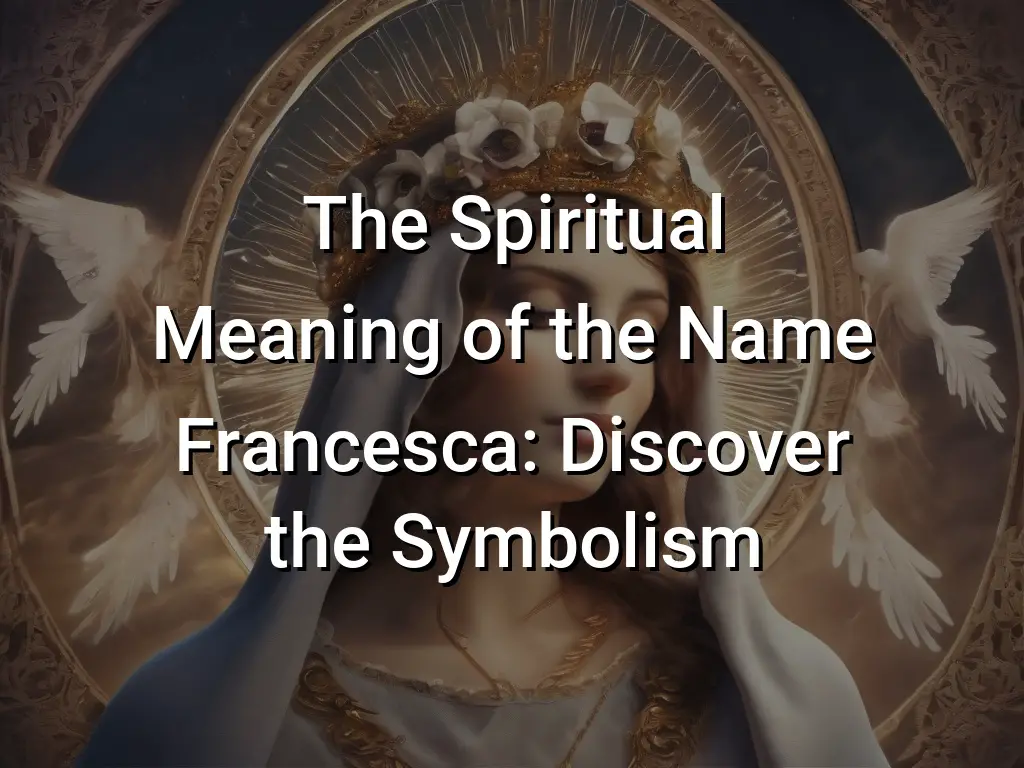 the-spiritual-meaning-of-the-name-francesca-discover-the-symbolism