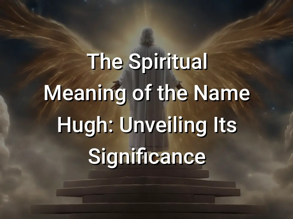 the-spiritual-meaning-of-the-name-hugh-unveiling-its-significance