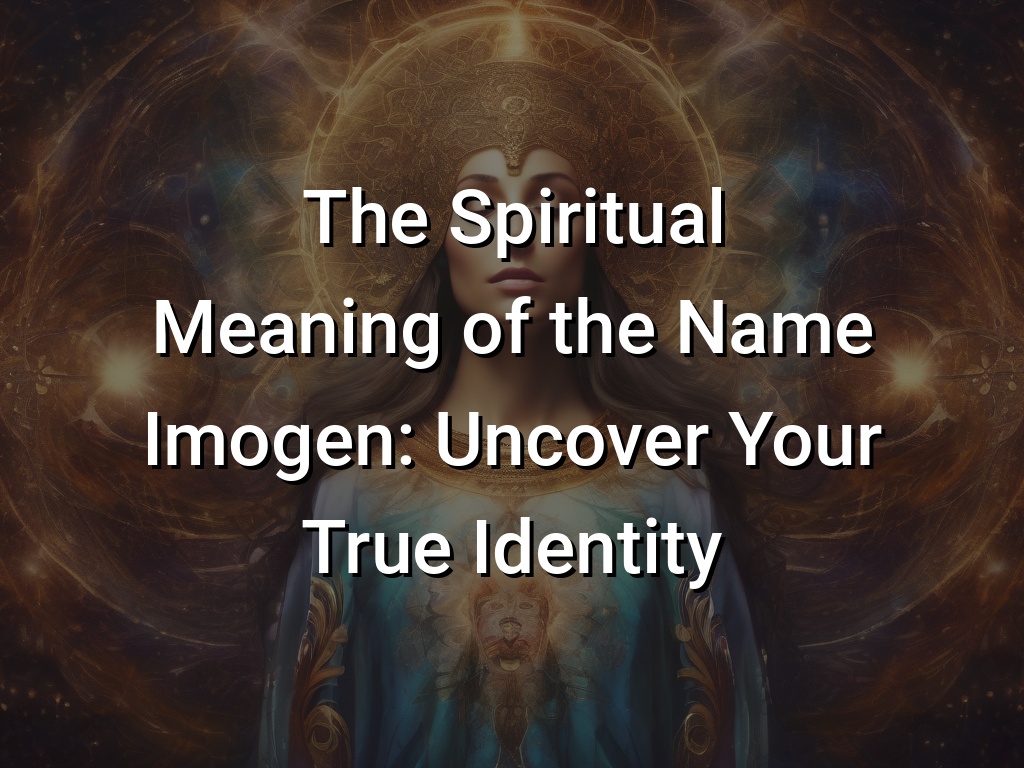 The Spiritual Meaning of the Name Imogen: Uncover Your True Identity ...